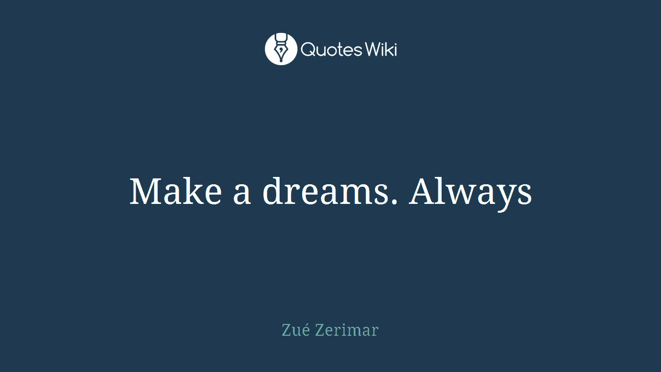 Make a dreams. Always