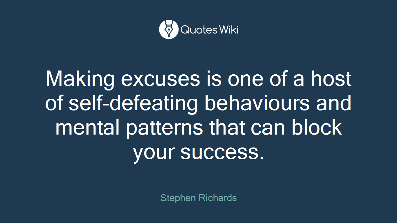 Making excuses is one of a host of self-defeating behaviours and mental patterns that can block your success.
