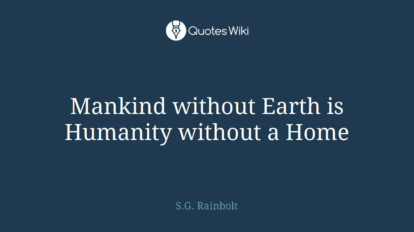Mankind without Earth is Humanity without a Home