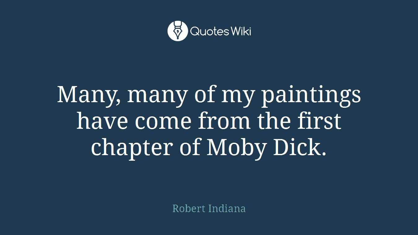 Many, many of my paintings have come from the first chapter of Moby Dick.