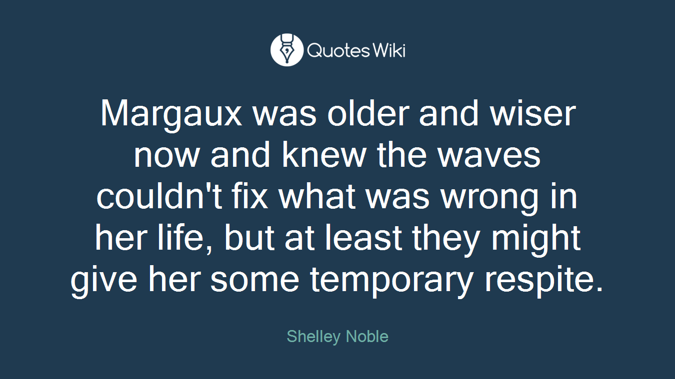 Margaux was older and wiser now and knew the waves couldn't fix what was wrong in her life, but at least they might give her some temporary respite.