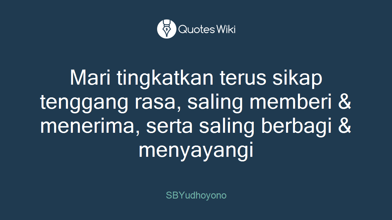 Mari tingkatkan terus sikap tenggang rasa, saling memberi & menerima, serta saling berbagi & menyayangi