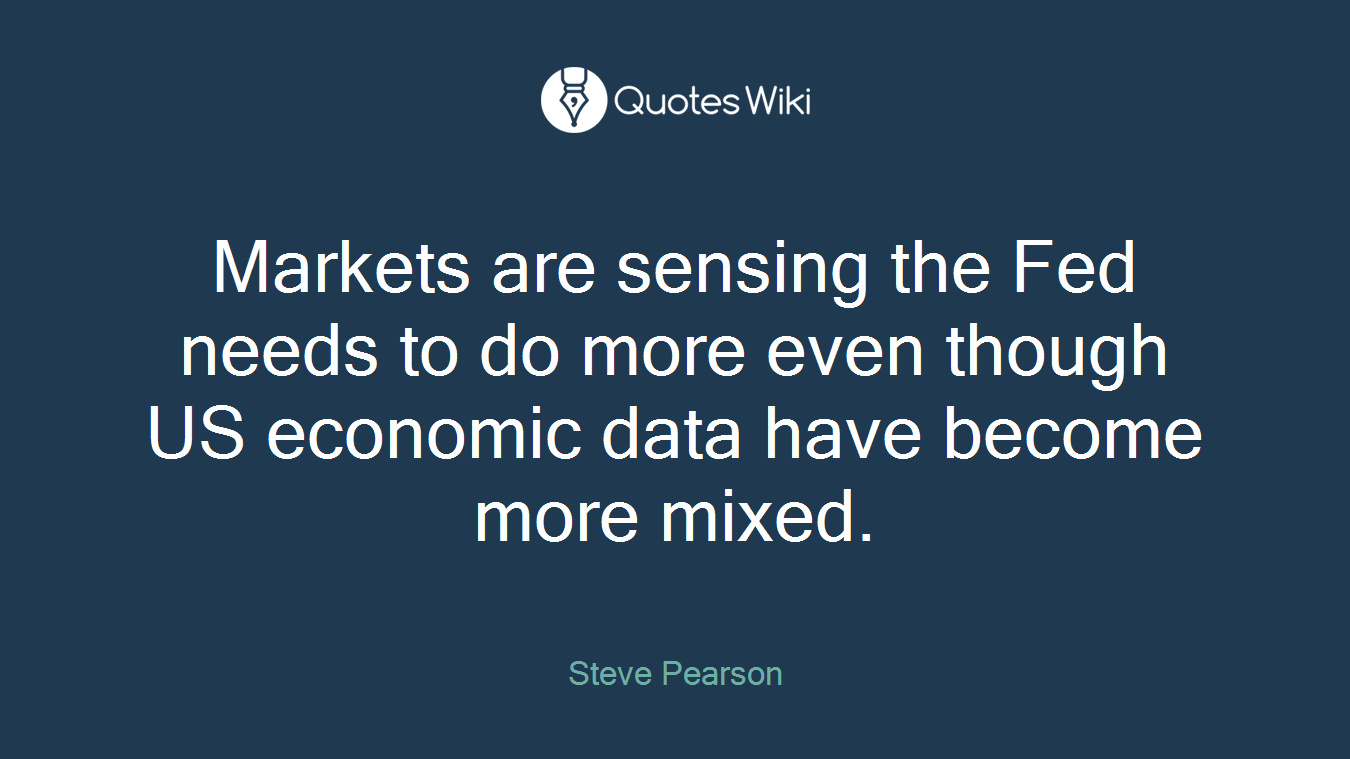 Markets are sensing the Fed needs to do more even though US economic data have become more mixed.