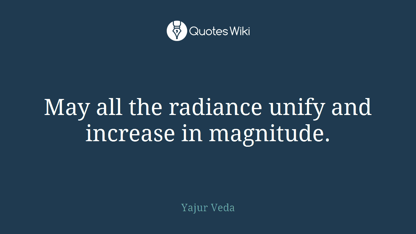 May all the radiance unify and increase in magnitude.