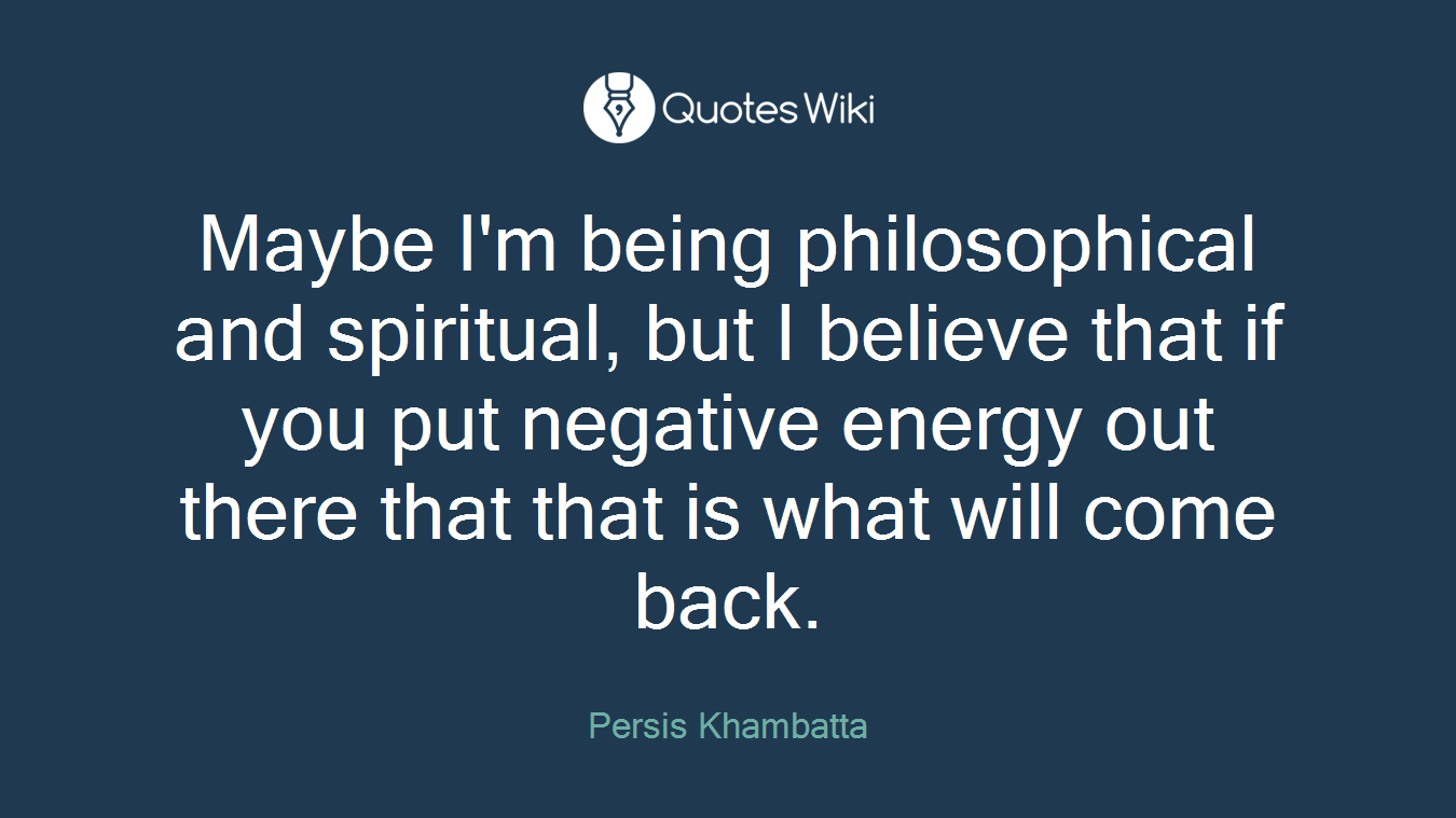 Maybe I'm being philosophical and spiritual, but I believe that if you put negative energy out there that that is what will come back.