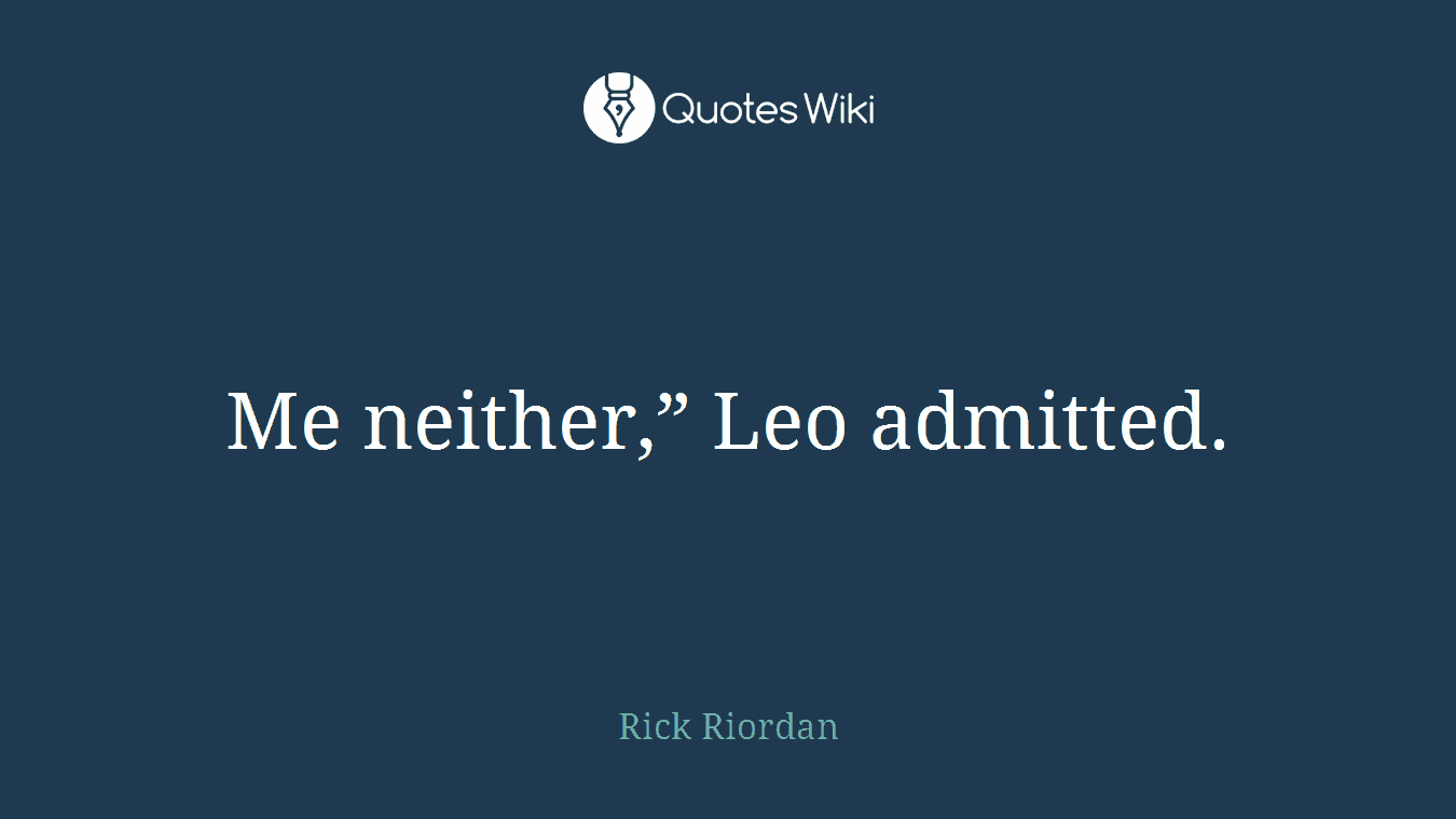Me neither,” Leo admitted.