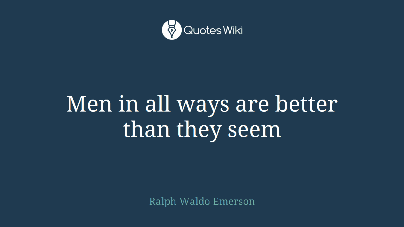 Men in all ways are better than they seem
