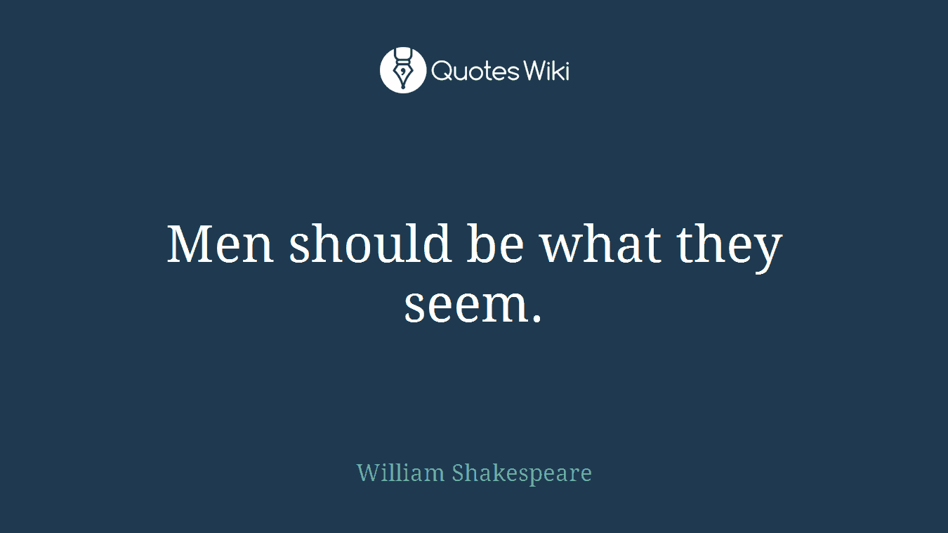 Men should be what they seem.