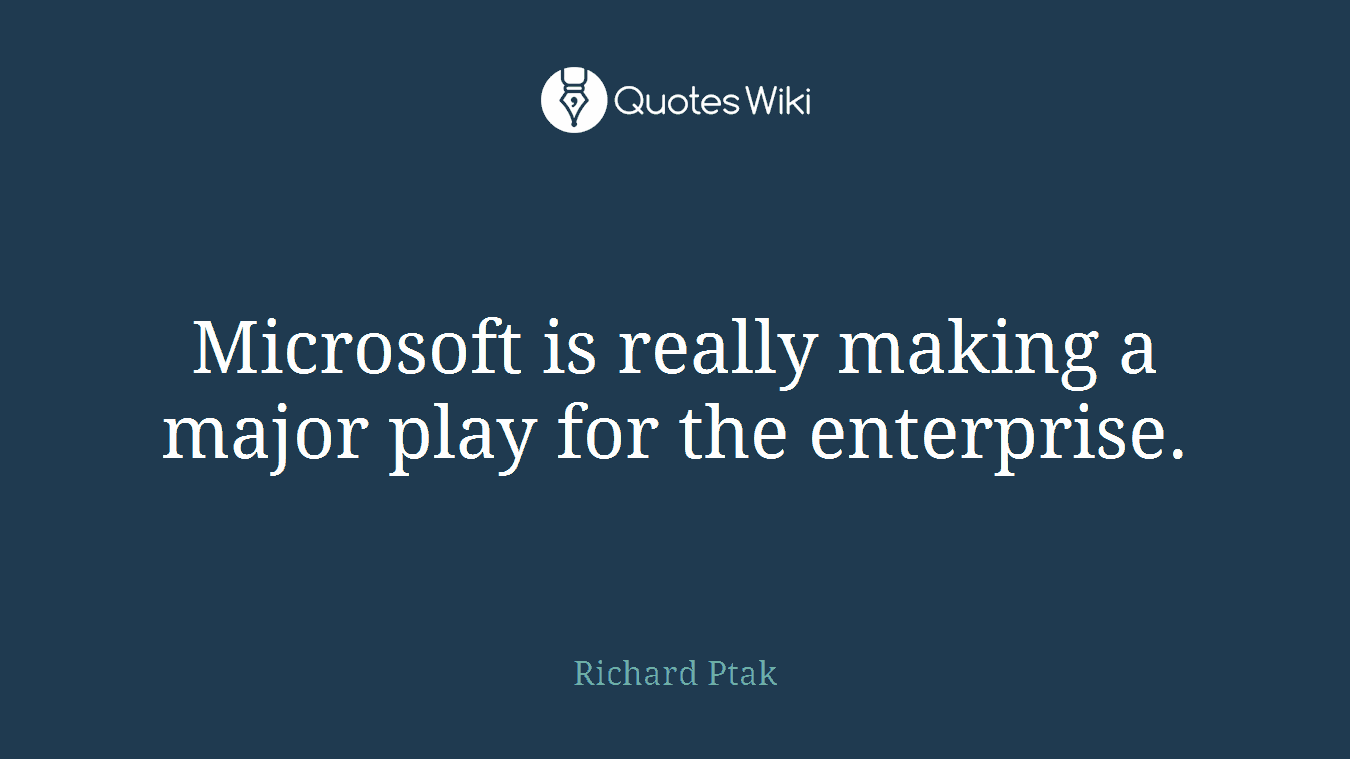 Microsoft is really making a major play for the enterprise.