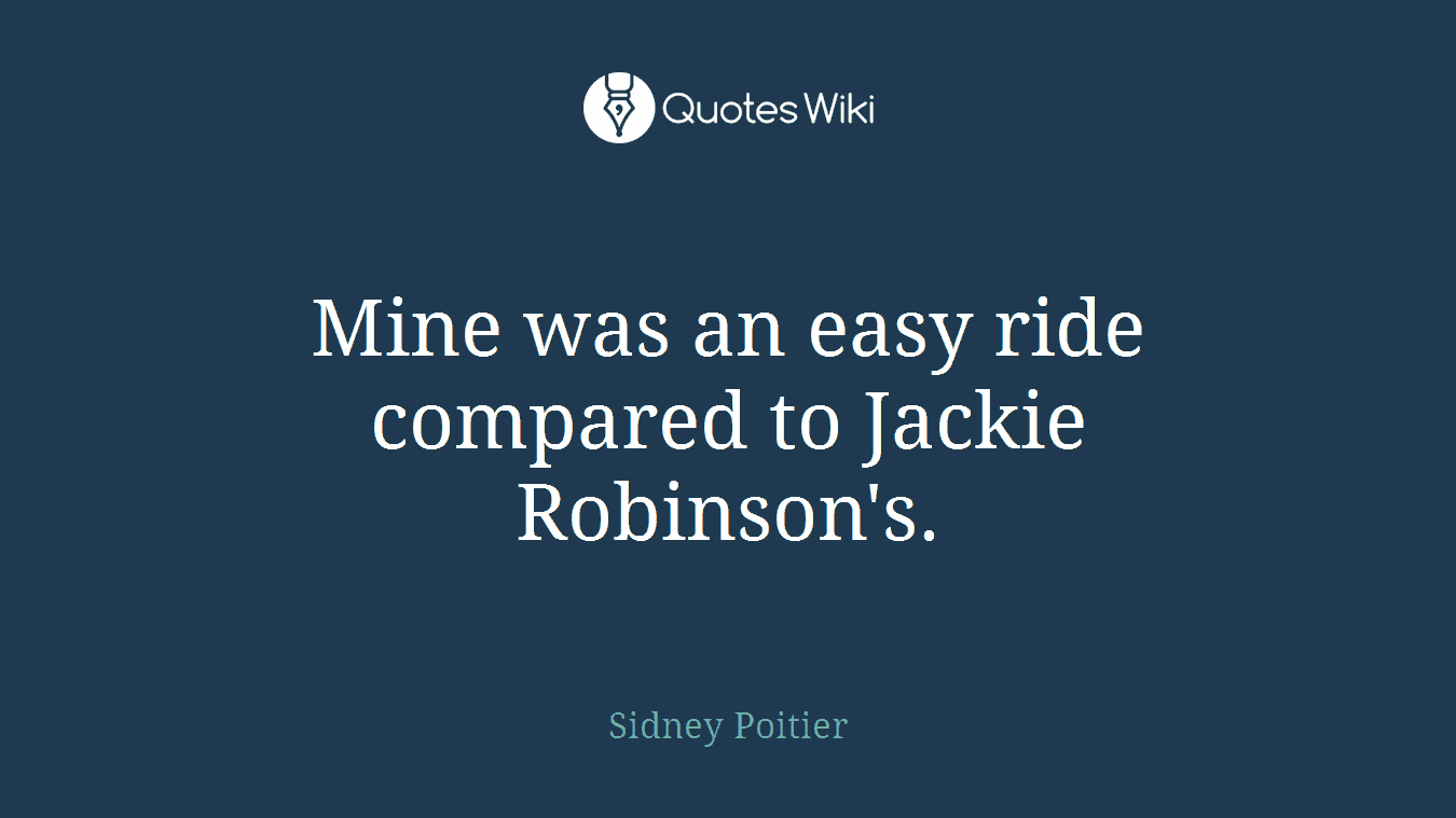 Mine was an easy ride compared to Jackie Robinson's.