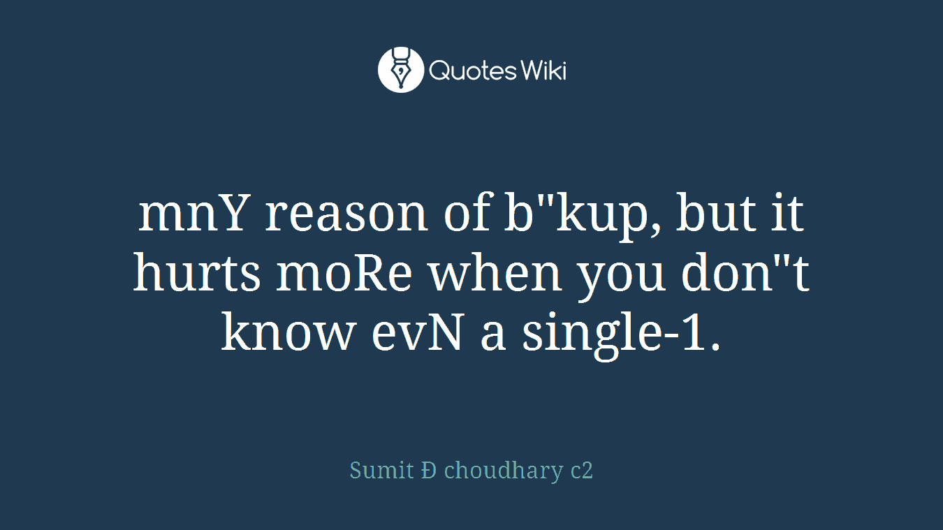 mnY reason of b"kup, but it hurts moRe when you don"t know evN a single-1.