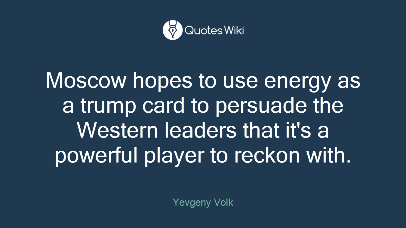 Moscow hopes to use energy as a trump card to persuade the Western leaders that it's a powerful player to reckon with.