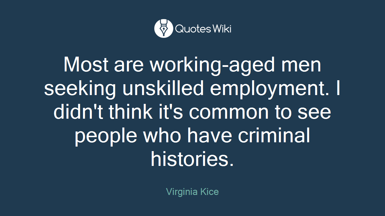 Most are working-aged men seeking unskilled employment. I didn't think it's common to see people who have criminal histories.