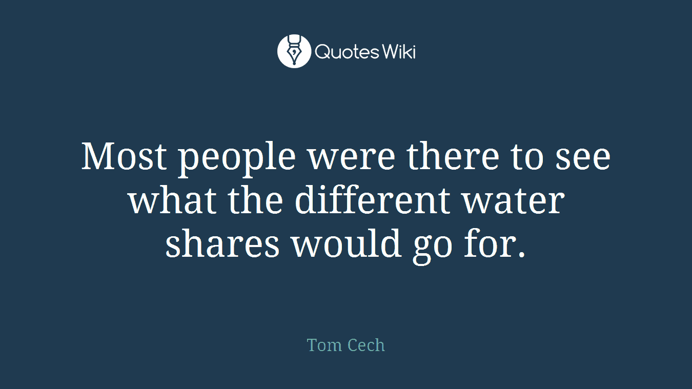 Most people were there to see what the different water shares would go for.