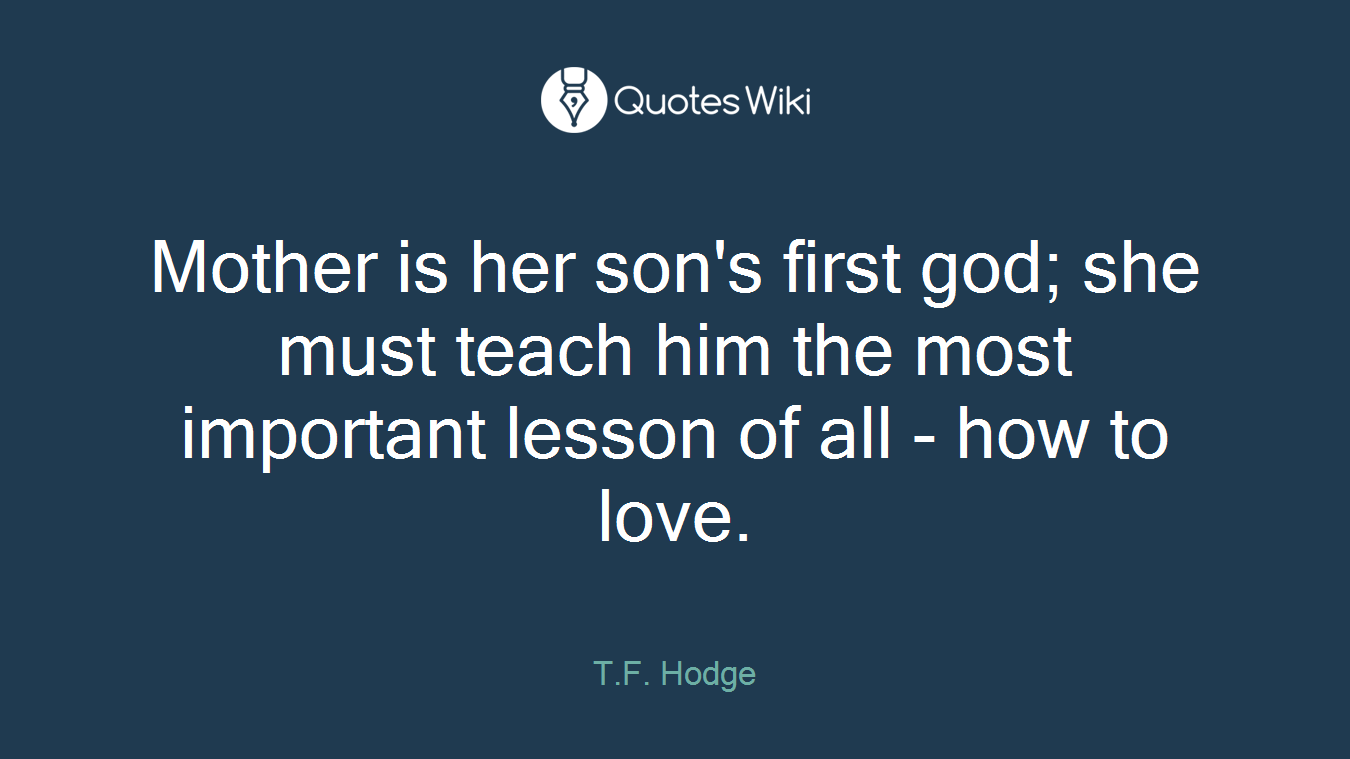 Mother is her son's first god; she must teach him the most important lesson of all - how to love.