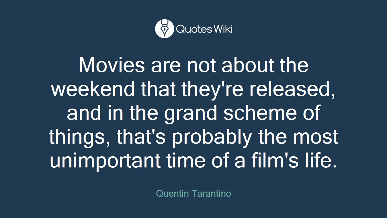 Movies are not about the weekend that they're released, and in the grand scheme of things, that's probably the most unimportant time of a film's life.