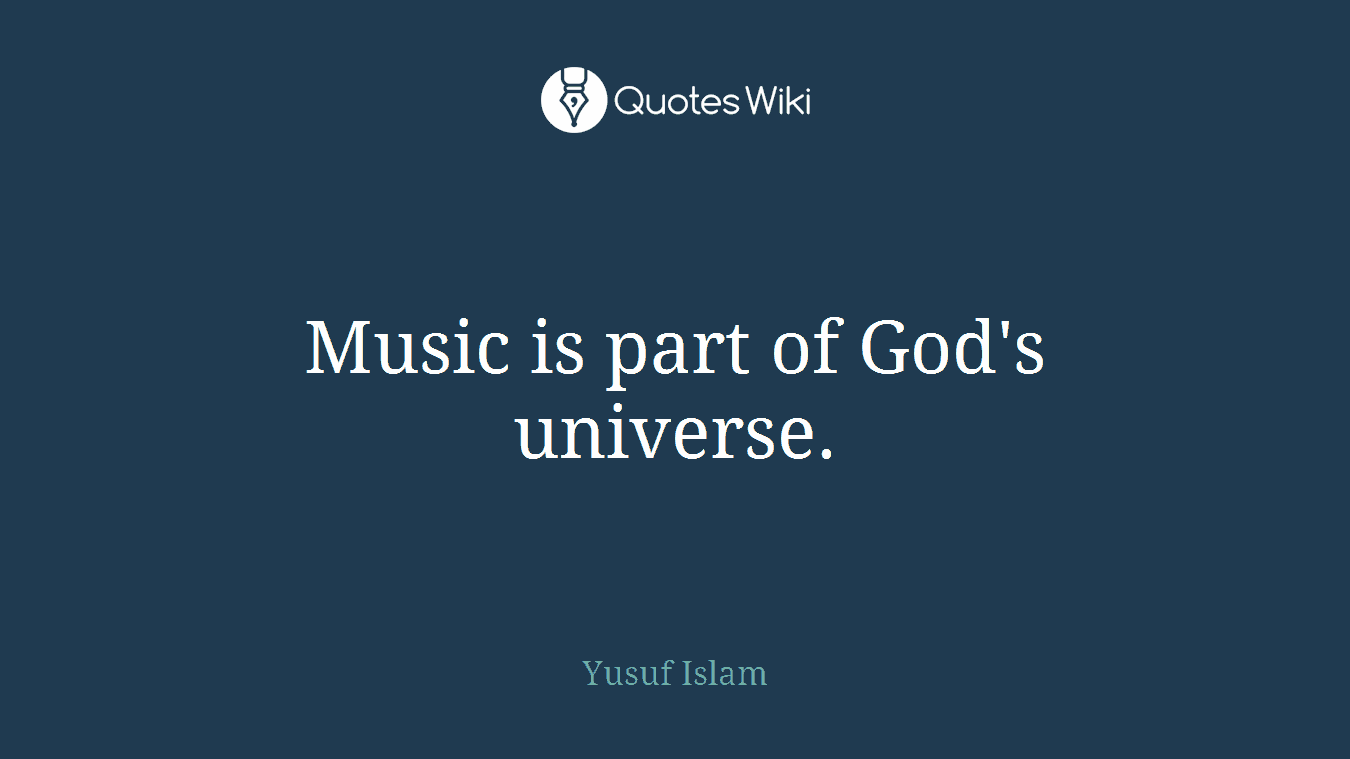 Music is part of God's universe.