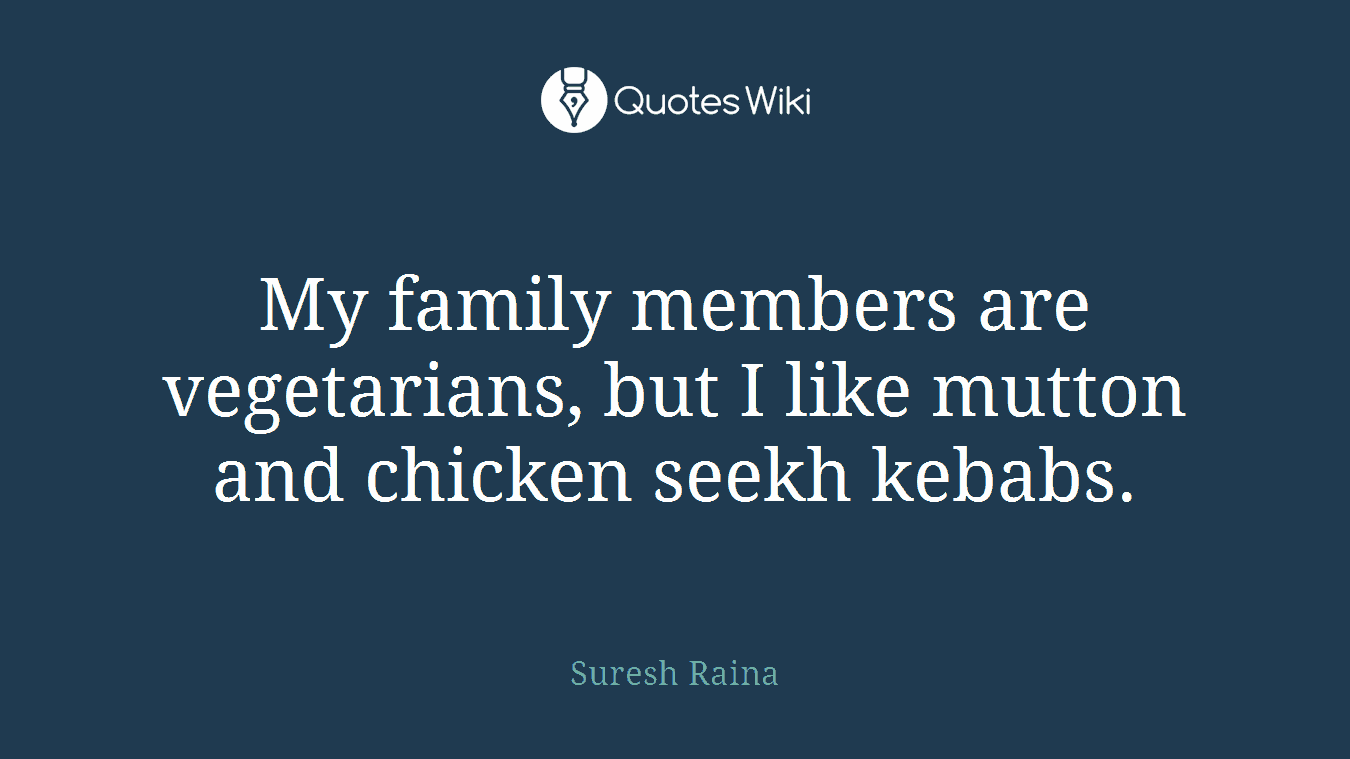 My family members are vegetarians, but I like mutton and chicken seekh kebabs.