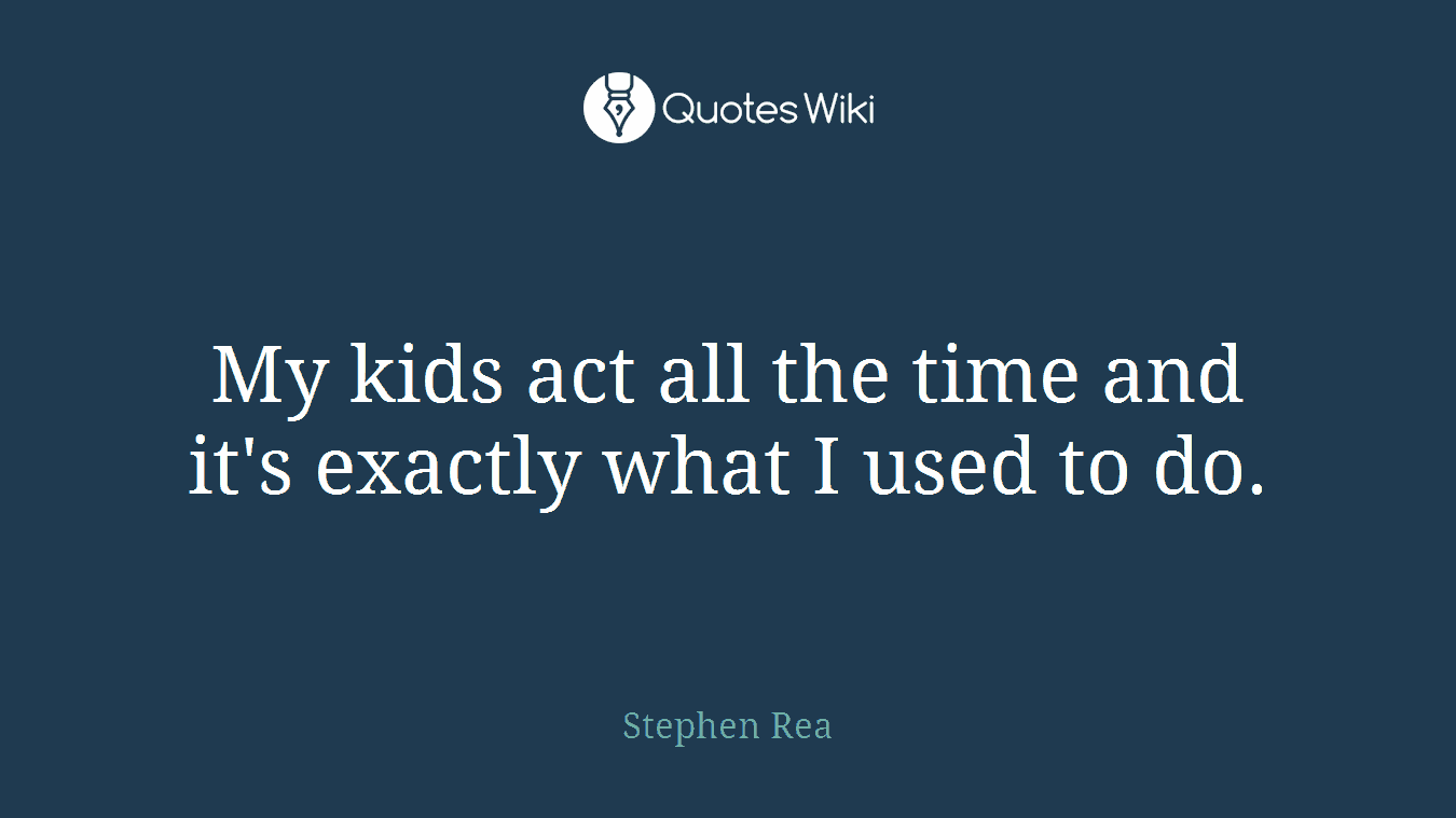 My kids act all the time and it's exactly what I used to do.