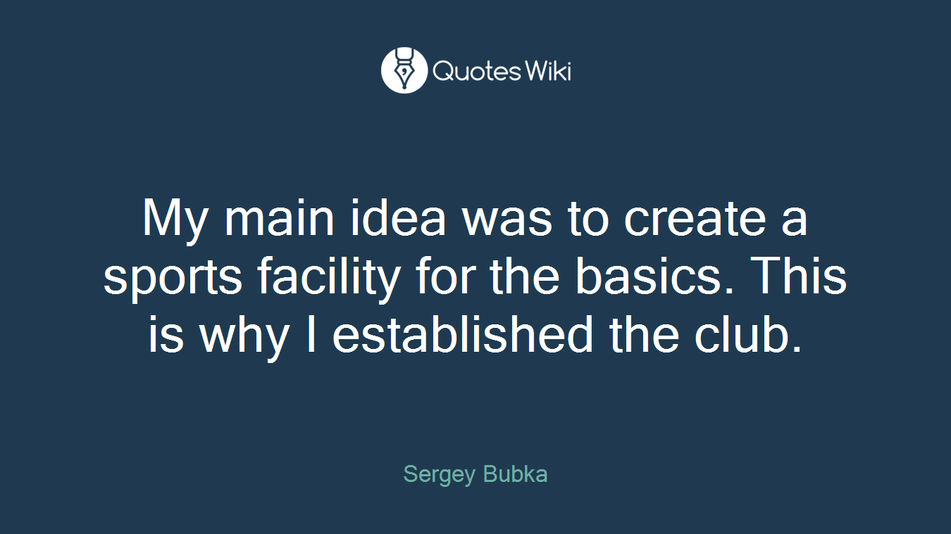 My main idea was to create a sports facility for the basics. This is why I established the club.