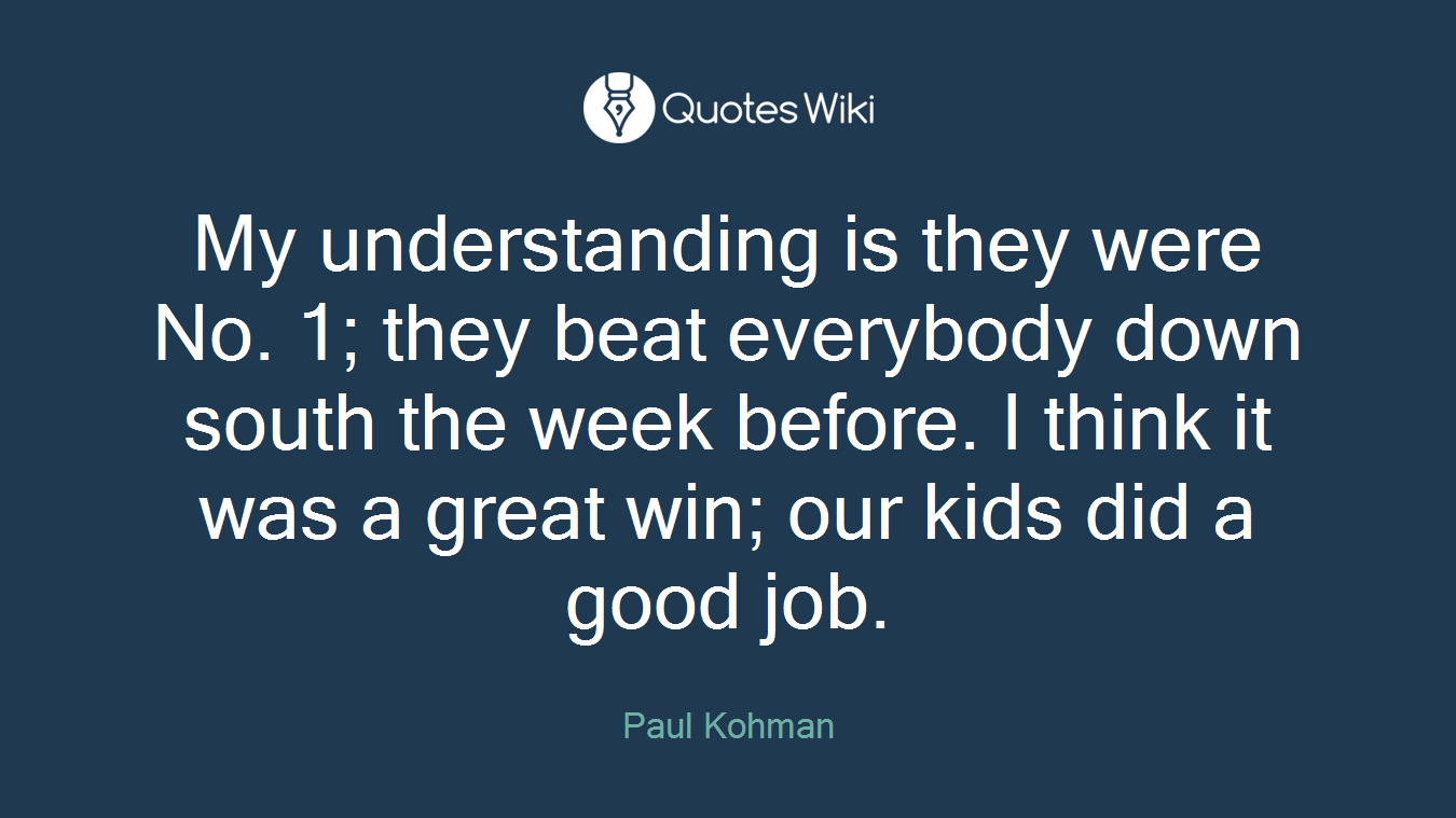 My understanding is they were No. 1; they beat everybody down south the week before. I think it was a great win; our kids did a good job.