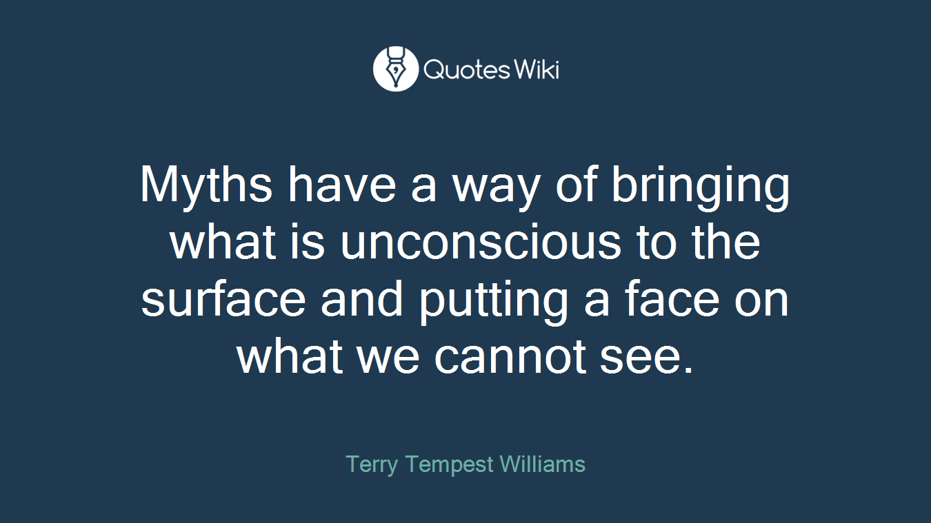 Myths have a way of bringing what is unconscious to the surface and putting a face on what we cannot see.