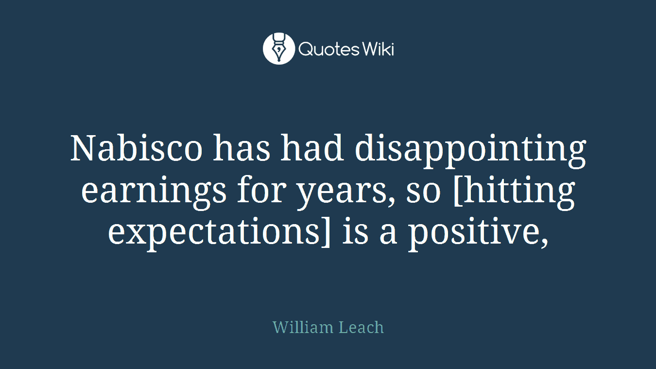 Nabisco has had disappointing earnings for years, so [hitting expectations] is a positive,