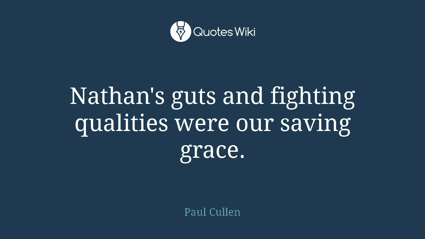 Nathan's guts and fighting qualities were our saving grace.