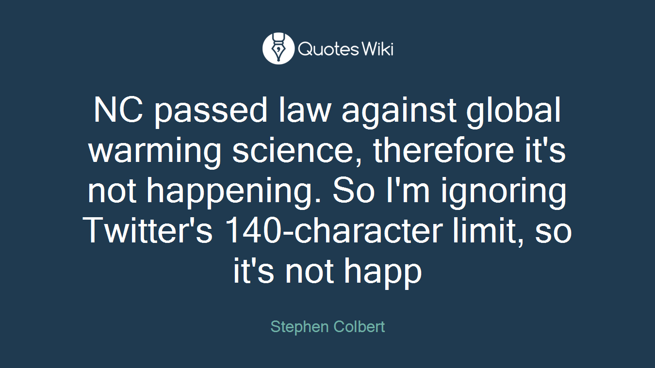 NC passed law against global warming science, therefore it's not happening. So I'm ignoring Twitter's 140-character limit, so it's not happ