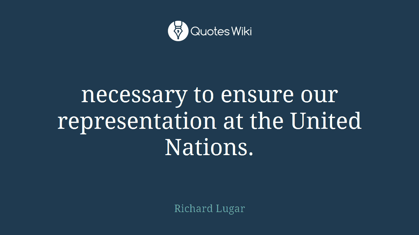 necessary to ensure our representation at the United Nations.
