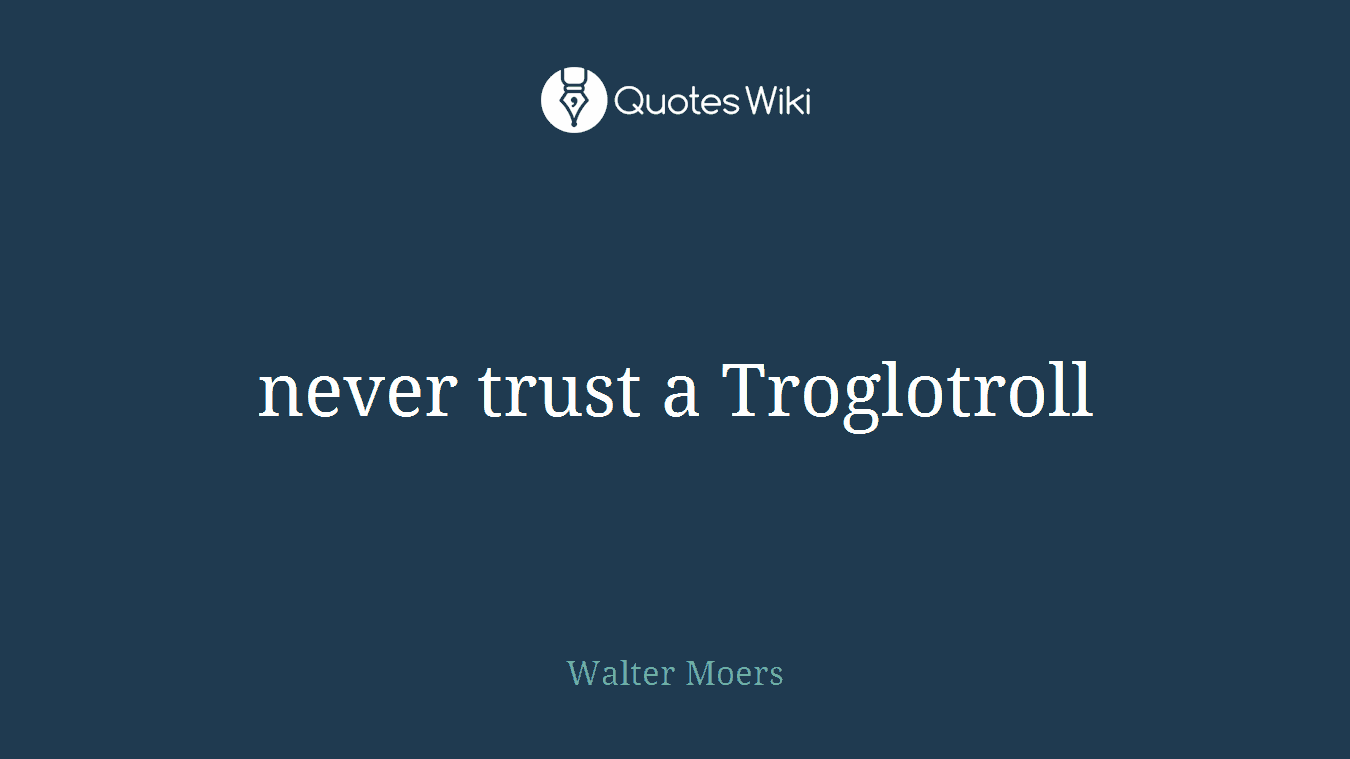 never trust a Troglotroll