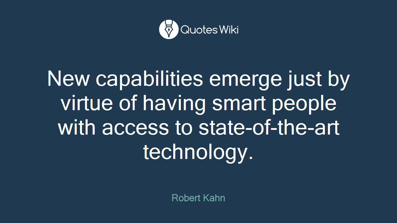 New capabilities emerge just by virtue of having smart people with access to state-of-the-art technology.