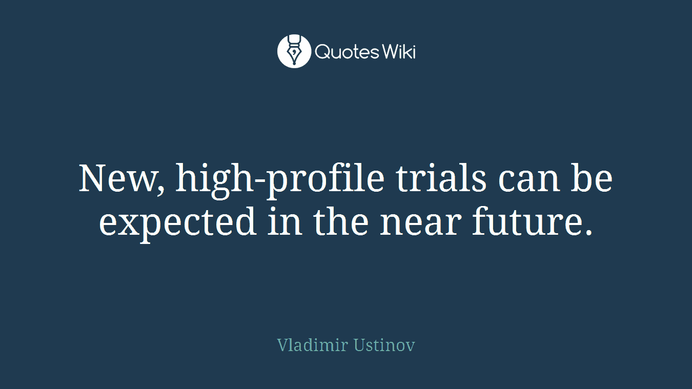 New, high-profile trials can be expected in the near future.