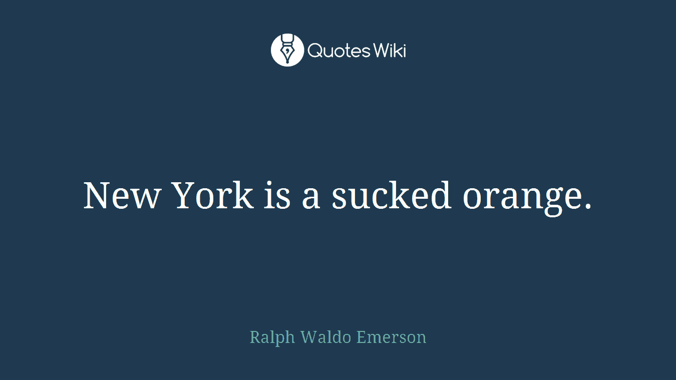 New York is a sucked orange.