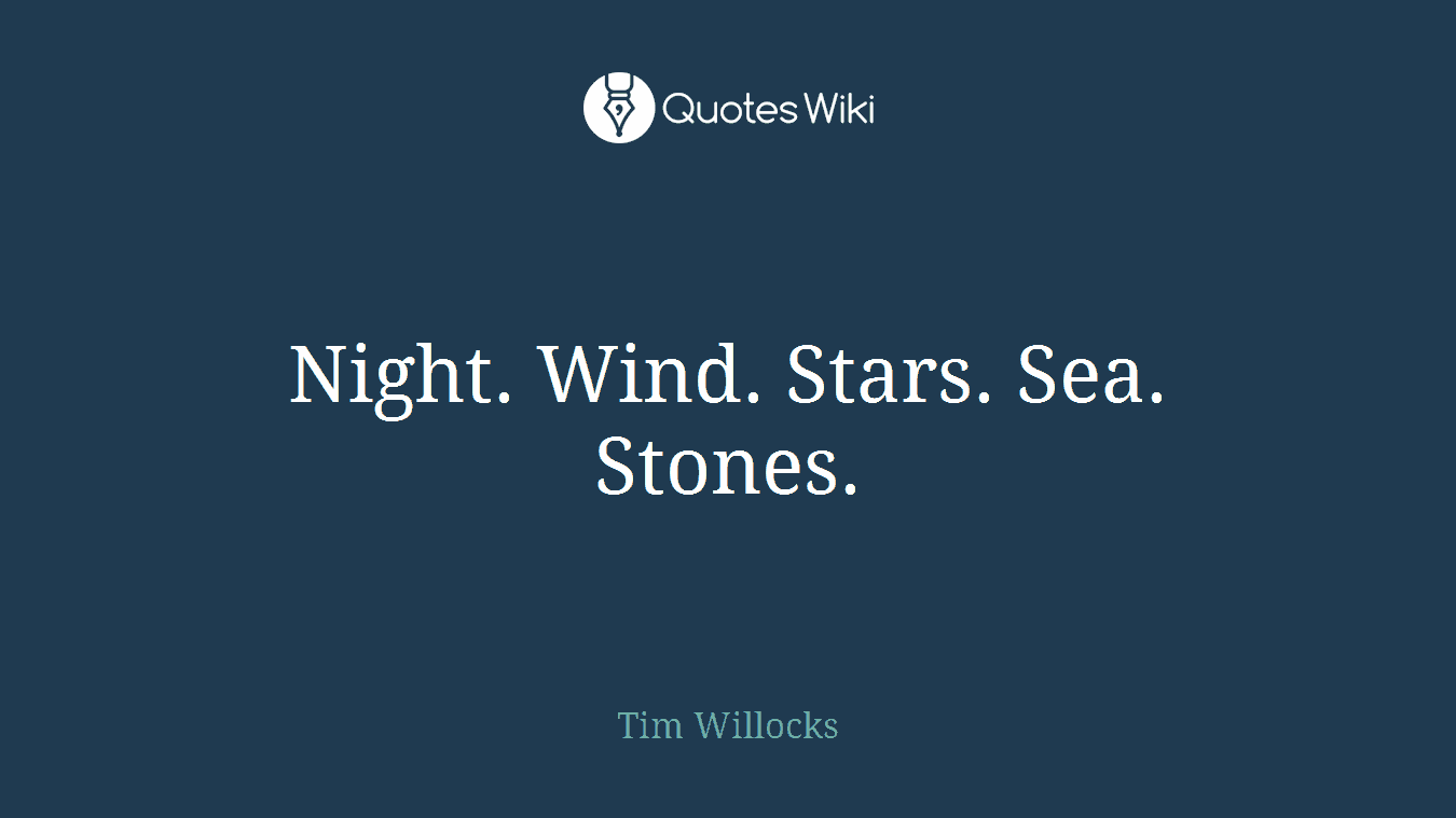 Night. Wind. Stars. Sea. Stones.