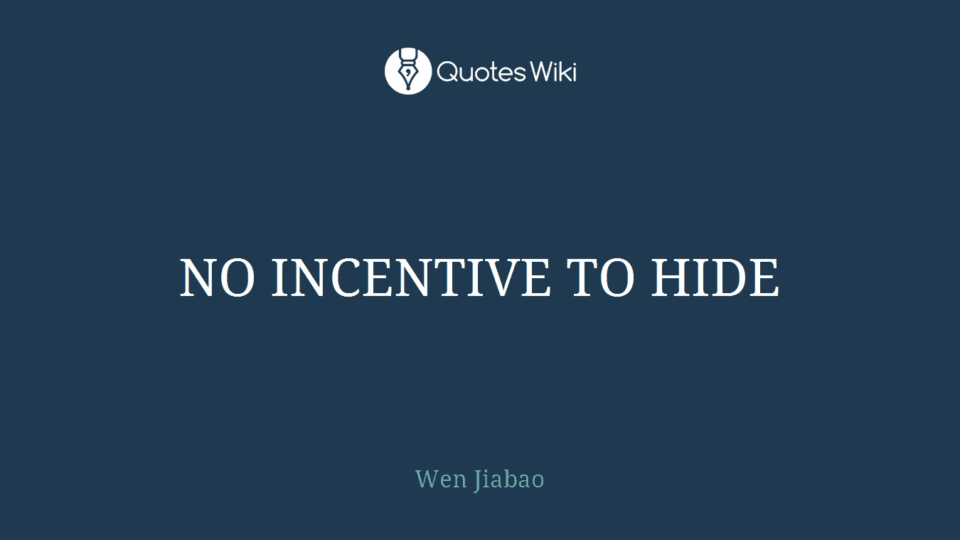 NO INCENTIVE TO HIDE