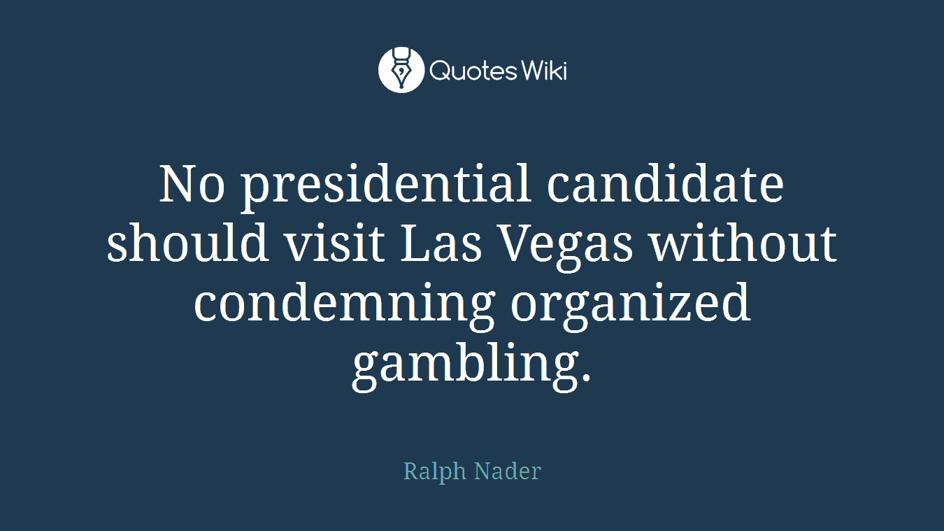 No presidential candidate should visit Las Vegas without condemning organized gambling.