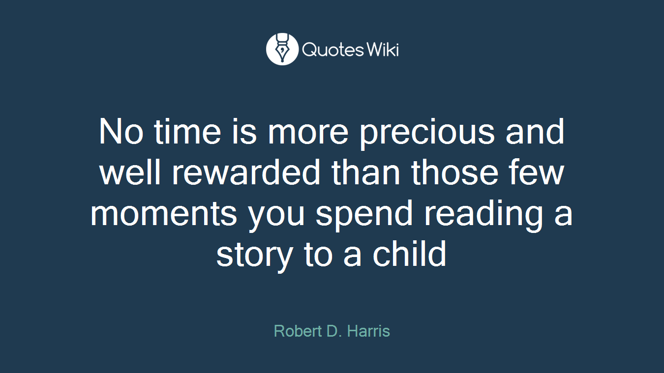 No time is more precious and well rewarded than those few moments you spend reading a story to a child