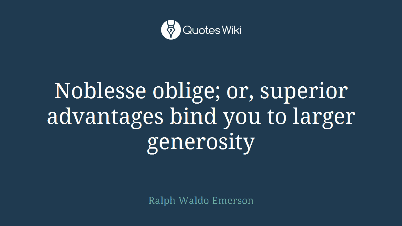 Noblesse oblige; or, superior advantages bind you to larger generosity