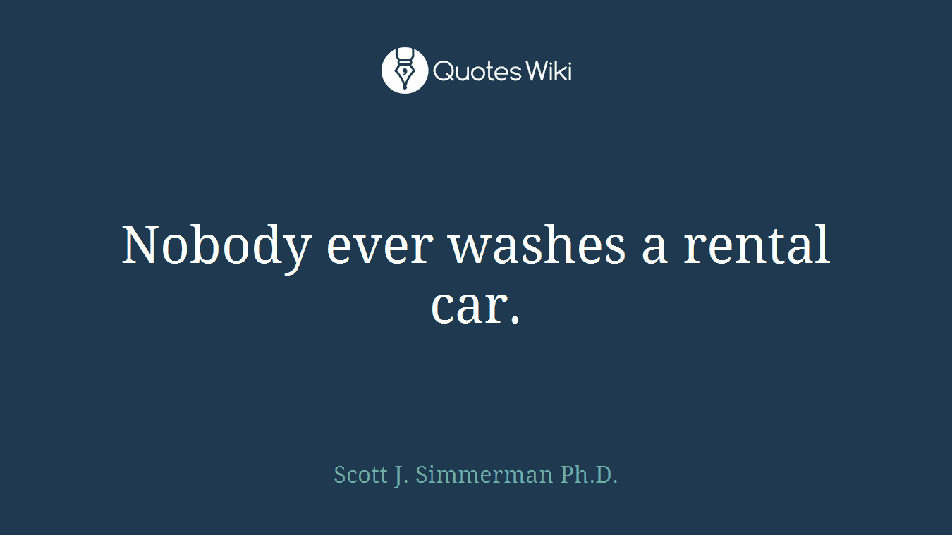 Nobody ever washes a rental car.
