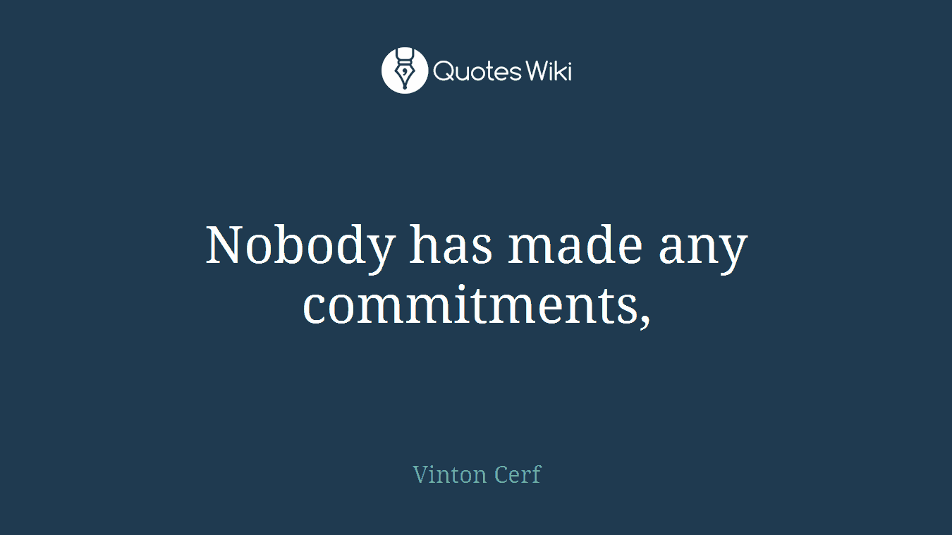 Nobody has made any commitments,