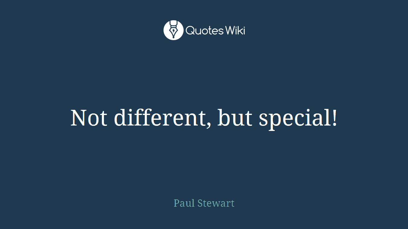 Not different, but special!