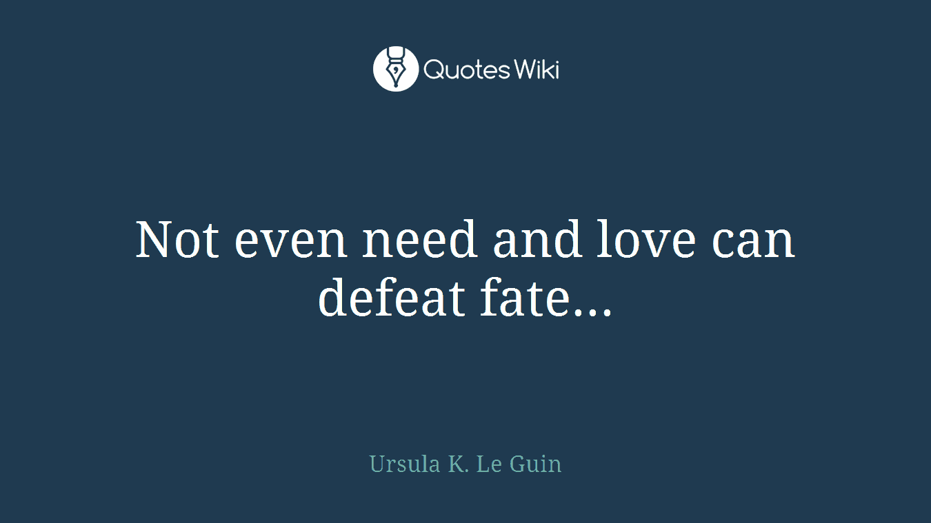 Not even need and love can defeat fate...