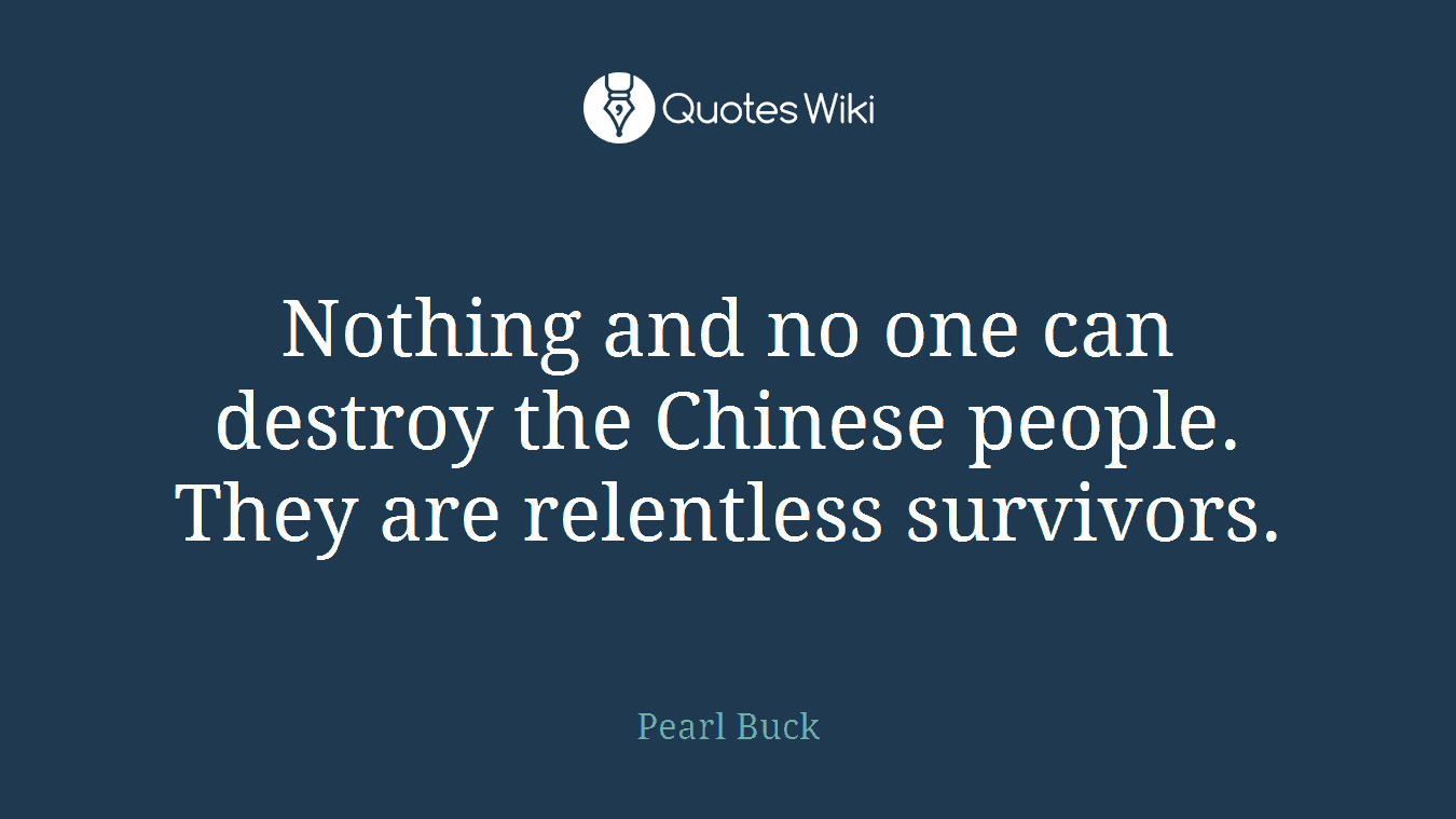 Nothing and no one can destroy the Chinese people. They are relentless survivors.