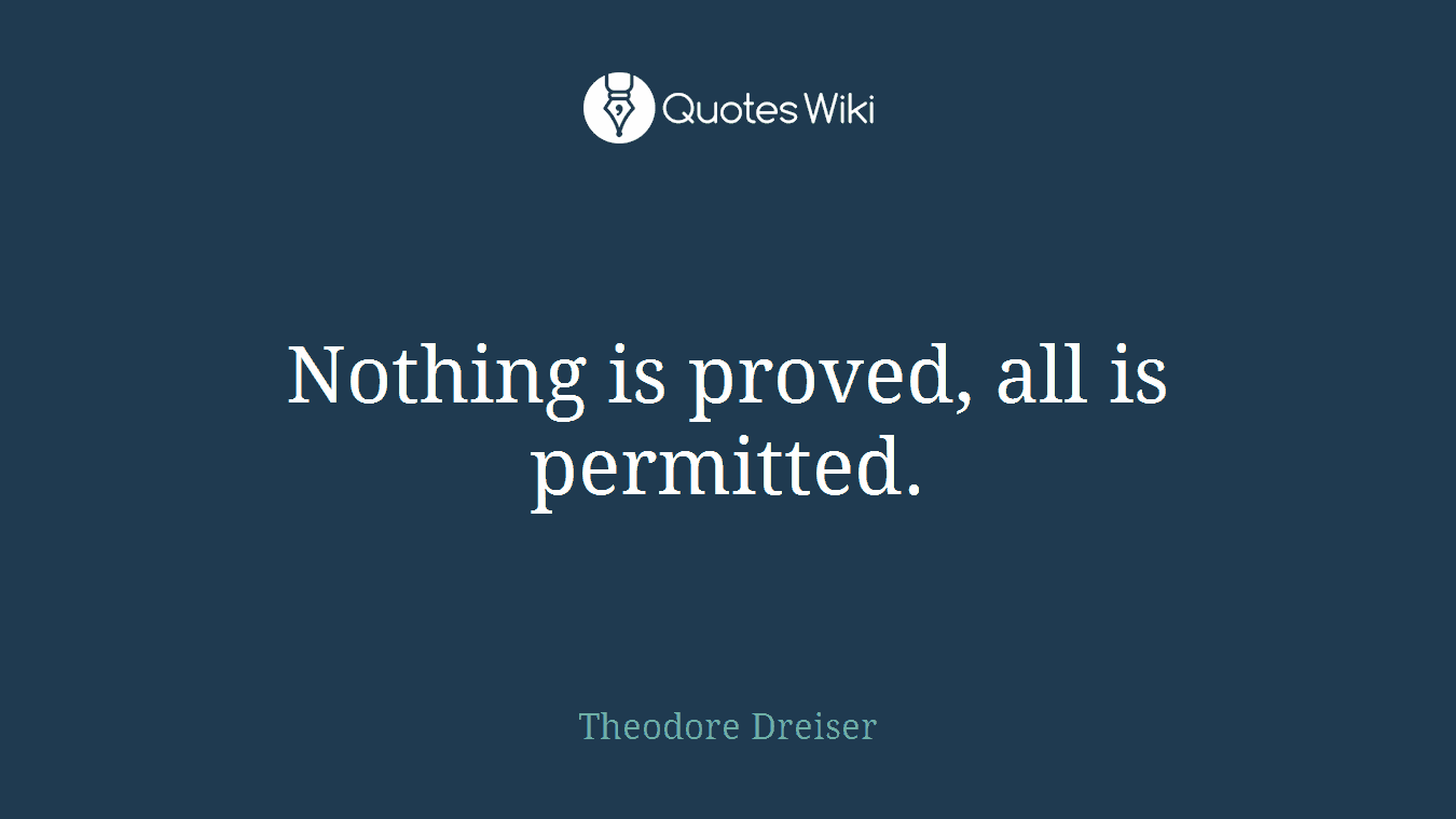 Nothing is proved, all is permitted.