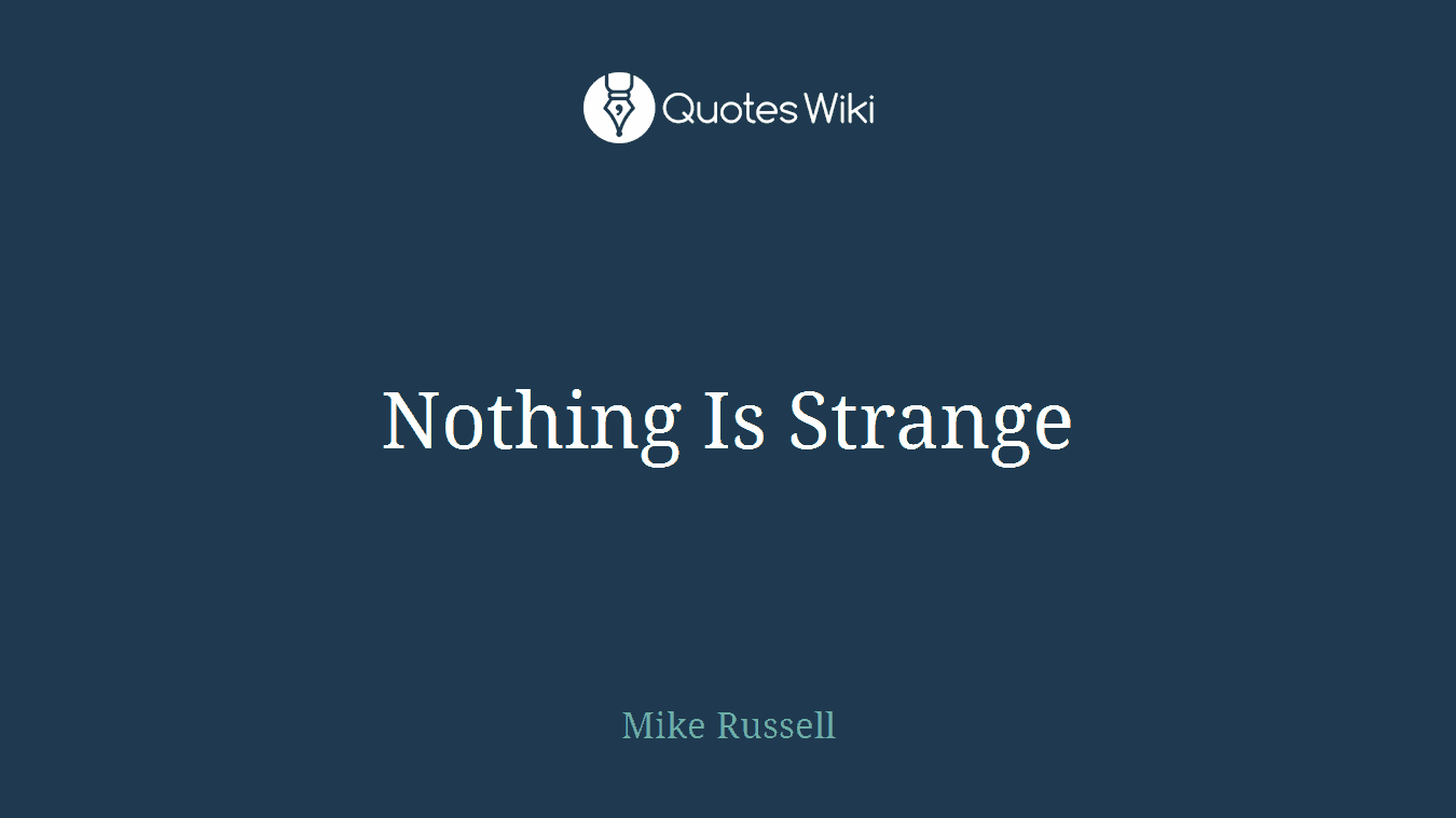 Nothing Is Strange