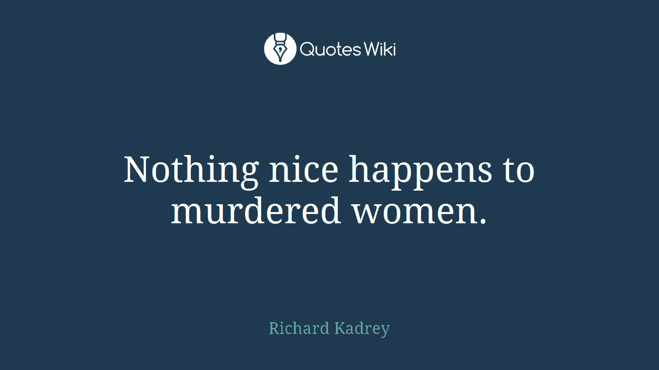 Nothing nice happens to murdered women.