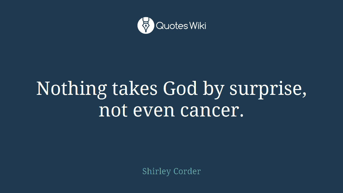 Nothing takes God by surprise, not even cancer.