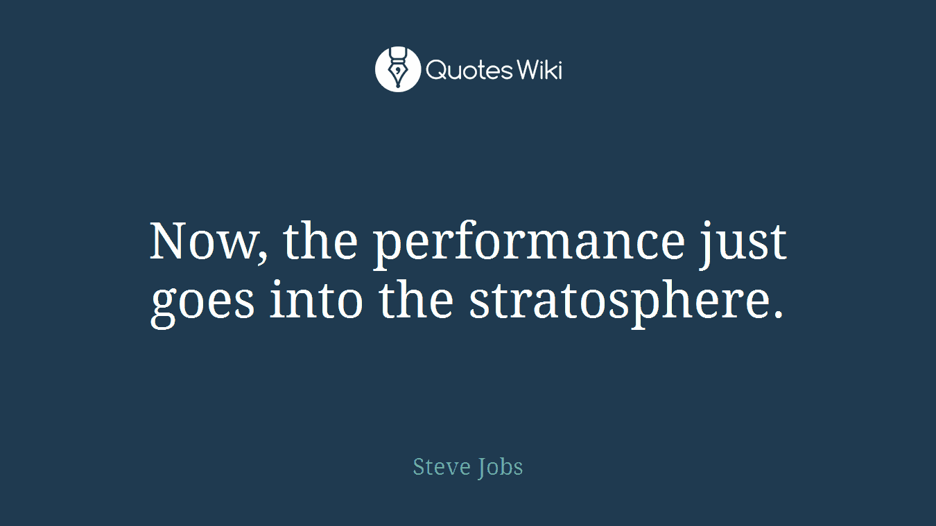Now, the performance just goes into the stratosphere.