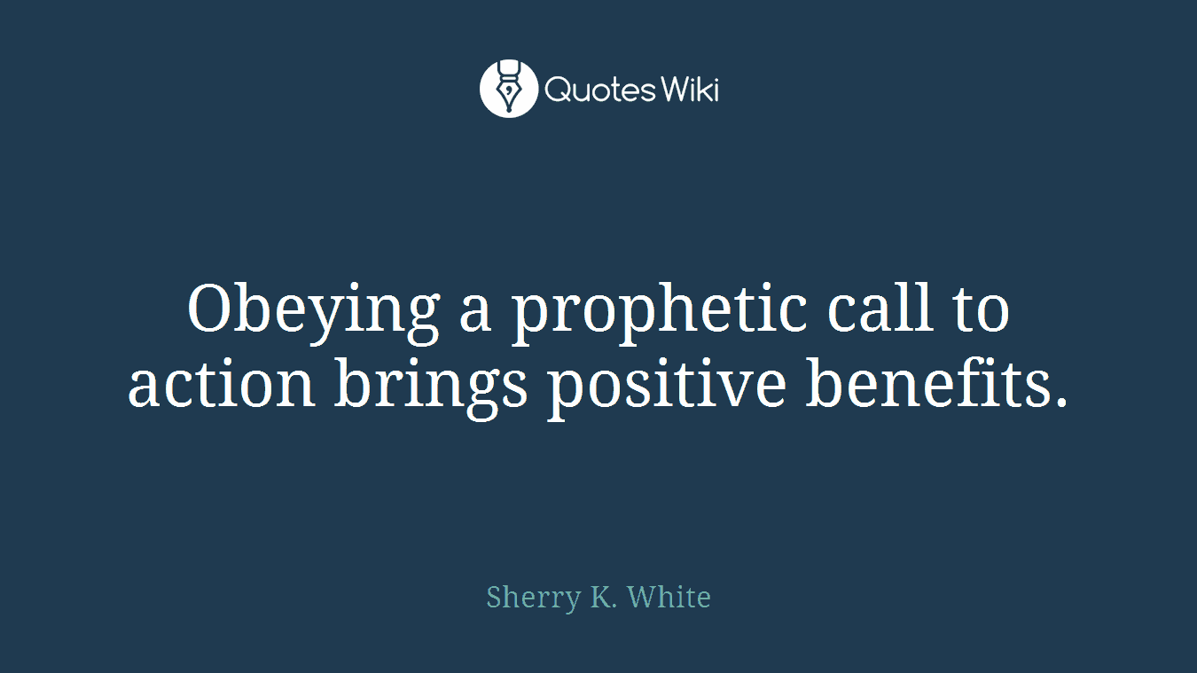 Obeying a prophetic call to action brings positive benefits.